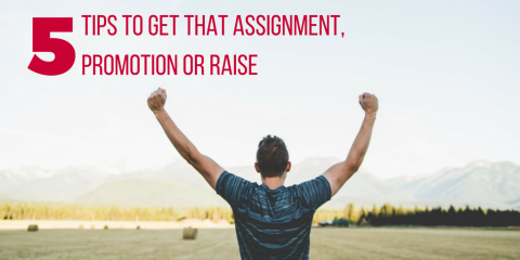 Tips To Get Assignment, Promotion Or Raise